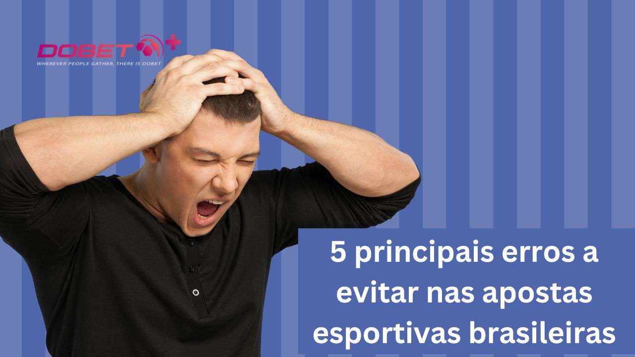 5 principais erros a serem evitados nas apostas esportivas brasileiras: um guia prático